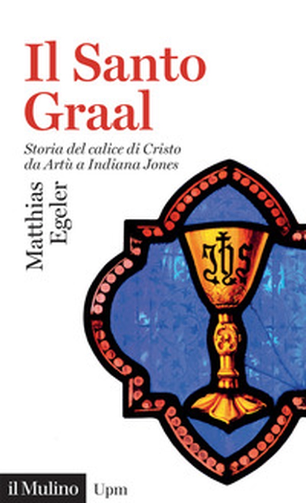 Il Santo Graal. Storia del calice di Cristo da Artù a Indiana Jones - Librerie.coop Il Santo Graal. Storia del calice di Cristo da Artù a Indiana Jones - Librerie.coop
