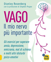 Vago. Il mio nervo più importante. Gli esercizi per superare ansia depressione emicrania mal di schiena e molti altri disturbi psico-emotivi - Librerie.coop