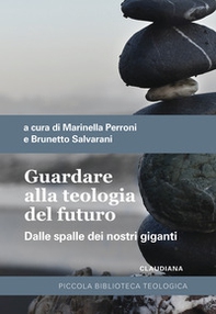 Guardare alla teologia del futuro. Dalle spalle dei nostri giganti - Librerie.coop