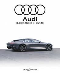 Audi. Il coraggio di osare - Librerie.coop Audi. Il coraggio di osare - Librerie.coop