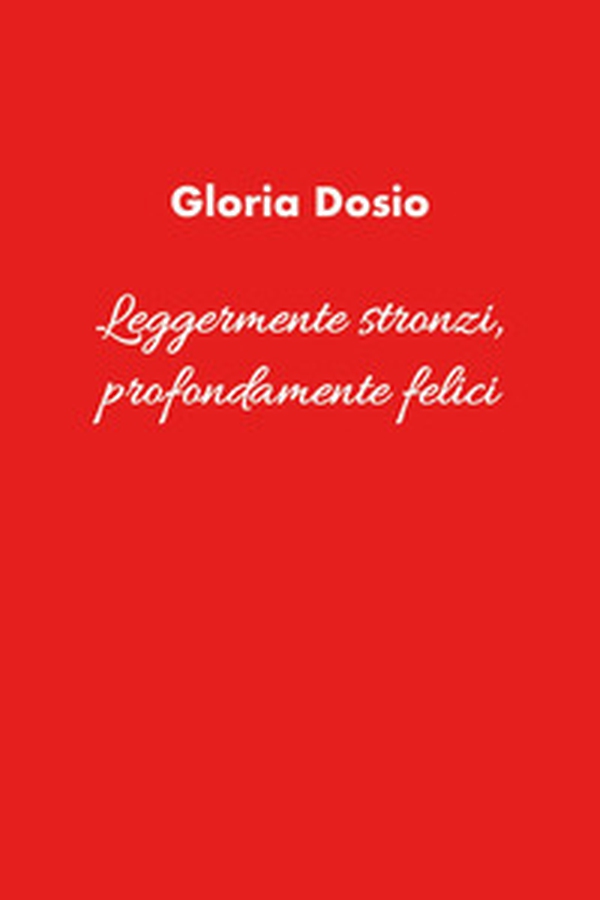 Leggermente stronzi, profondamente felici - Librerie.coop Leggermente stronzi, profondamente felici - Librerie.coop