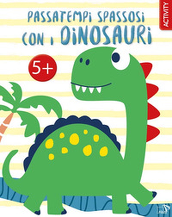 Passatempi spassosi con i dinosauri - Librerie.coop Passatempi spassosi con i dinosauri - Librerie.coop