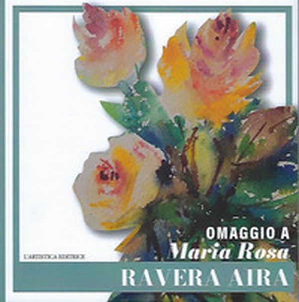 Omaggio a Maria Rosa Ravera Aira - Librerie.coop Omaggio a Maria Rosa Ravera Aira - Librerie.coop