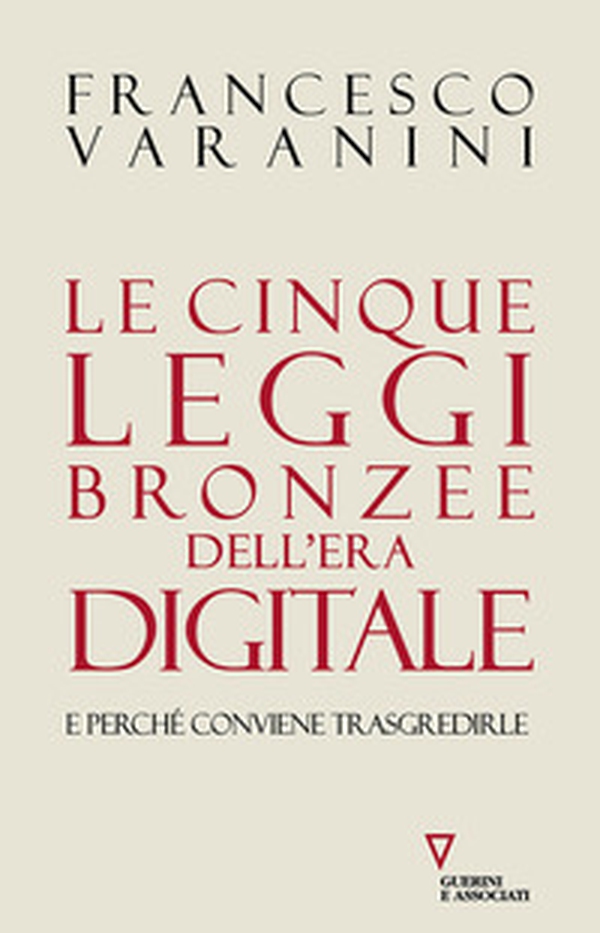 Le cinque leggi bronzee dell'era digitale e perché conviene trasgredirle - Librerie.coop Le cinque leggi bronzee dell'era digitale e perché conviene trasgredirle - Librerie.coop