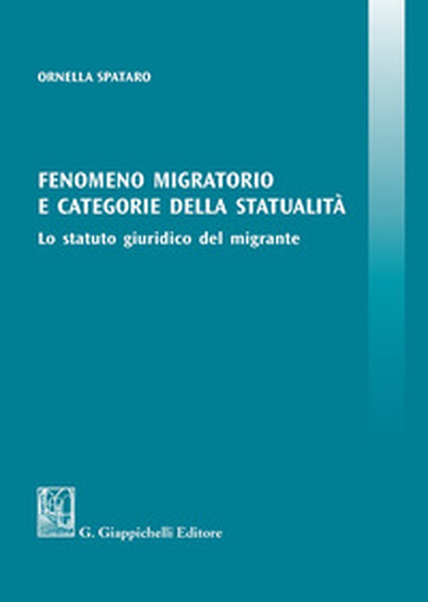 Fenomeno migratorio e categorie della statualità. Lo statuto giuridico del migrante - Librerie.coop Fenomeno migratorio e categorie della statualità. Lo statuto giuridico del migrante - Librerie.coop