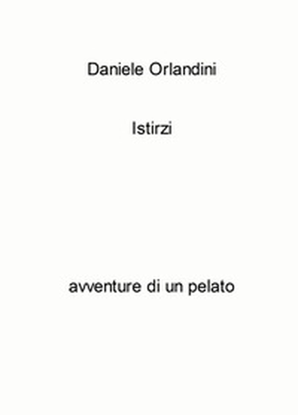 Istirzi. Avventure di un pelato - Librerie.coop Istirzi. Avventure di un pelato - Librerie.coop