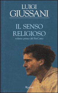Il senso religioso. Volume primo del PerCorso - Librerie.coop
