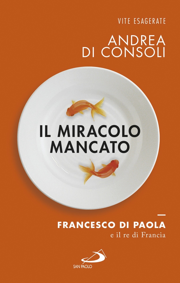 Il miracolo mancato. Francesco di Paola e il Re di Francia - Librerie.coop Il miracolo mancato. Francesco di Paola e il Re di Francia - Librerie.coop