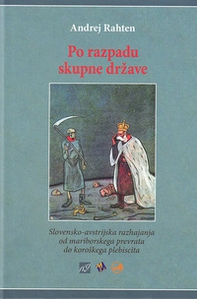 Po razpadu skupne drzave. Slovensko-avstrijska razhajanja od mariborskega prevrata do koroskega plebiscita - Librerie.coop