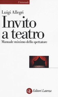 Invito a teatro. Manuale minimo dello spettatore - Librerie.coop