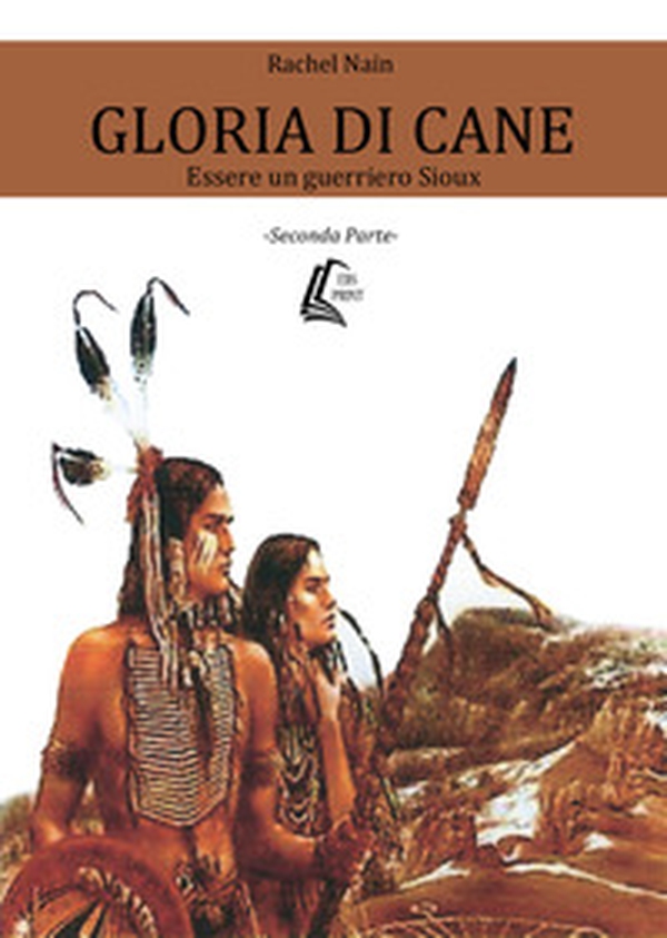 Gloria di Cane. Essere un guerriero Sioux - Librerie.coop Gloria di Cane. Essere un guerriero Sioux - Librerie.coop