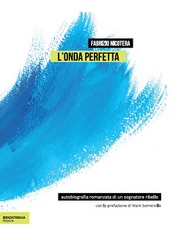 L'onda perfetta. Biografia romanzata di un sognatore ribelle - Librerie.coop L'onda perfetta. Biografia romanzata di un sognatore ribelle - Librerie.coop