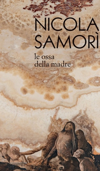 Nicola Samorì. Le ossa della madre - Librerie.coop Nicola Samorì. Le ossa della madre - Librerie.coop