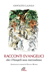 Racconti evangelici che i Vangeli non raccontano. Ediz. illustrata - Librerie.coop