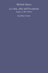 La città, alba dell'Occidente. Saggio su Max Weber - Librerie.coop