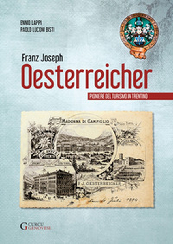 Franz Joseph Oesterreicher. Pioniere del turismo in Trentino - Librerie.coop Franz Joseph Oesterreicher. Pioniere del turismo in Trentino - Librerie.coop