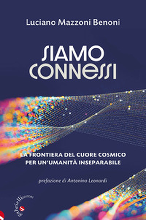 Siamo connessi. La frontiera del cuore cosmico per un'umanità inseparabile - Librerie.coop