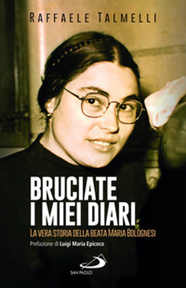 Bruciate i miei diari. La vera storia della beata Maria Bolognesi - Librerie.coop Bruciate i miei diari. La vera storia della beata Maria Bolognesi - Librerie.coop