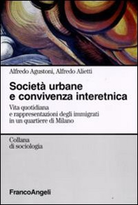 Società urbane e convivenza interetnica. Vita quotidiana e rappresentazioni degli immigrati in un quartiere di Milano - Librerie.coop