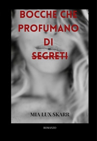 Bocche che profumano di segreti - Librerie.coop Bocche che profumano di segreti - Librerie.coop