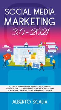 Social media marketing 3.0-2021. La guida più completa per creare campagne pubblicitarie di successo su Facebook e Instagram - Librerie.coop Social media marketing 3.0-2021. La guida più completa per creare campagne pubblicitarie di successo su Facebook e Instagram - Librerie.coop