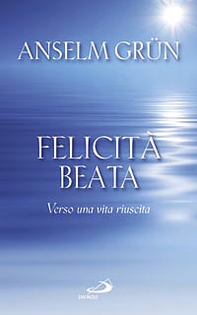 Felicità beata. Verso una vita riuscita - Librerie.coop Felicità beata. Verso una vita riuscita - Librerie.coop