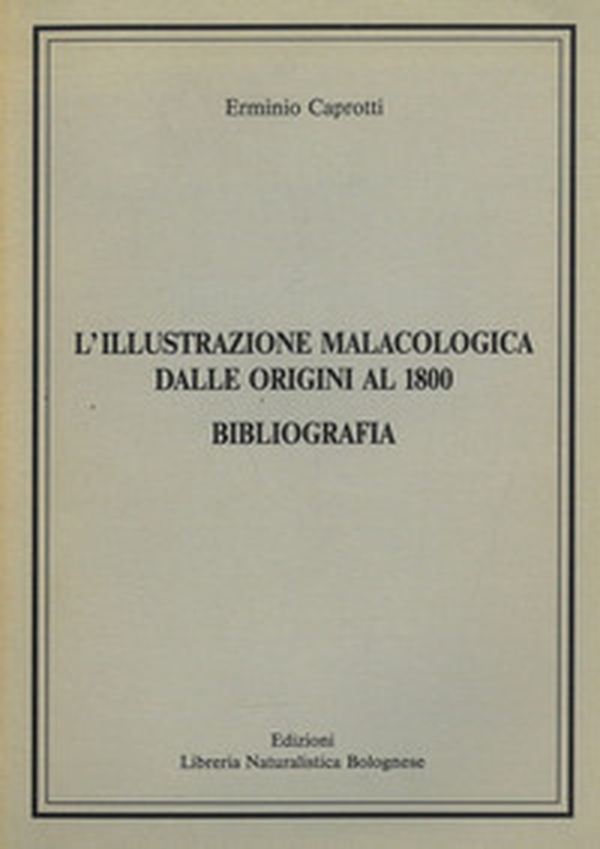 L'illustrazione malacologica dalle origini al 1800. Bibliografia - Librerie.coop L'illustrazione malacologica dalle origini al 1800. Bibliografia - Librerie.coop