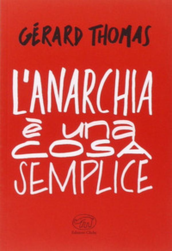 L'anarchia è una cosa semplice - Librerie.coop L'anarchia è una cosa semplice - Librerie.coop