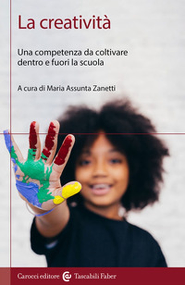 La creatività. Una competenza da coltivare dentro e fuori la scuola - Librerie.coop La creatività. Una competenza da coltivare dentro e fuori la scuola - Librerie.coop
