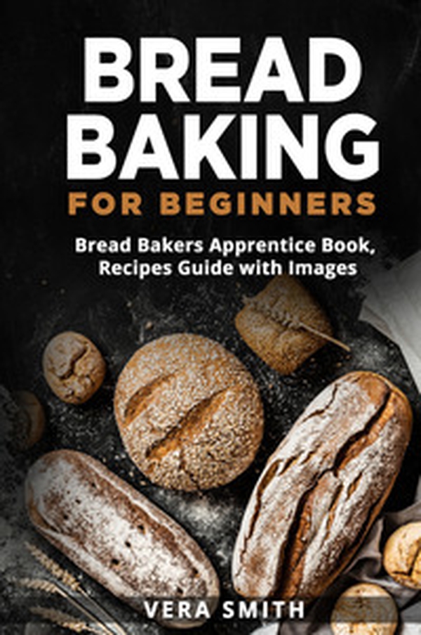 Bread baking for beginners. Bread bakers apprentice book, recipes guide with images - Librerie.coop Bread baking for beginners. Bread bakers apprentice book, recipes guide with images - Librerie.coop