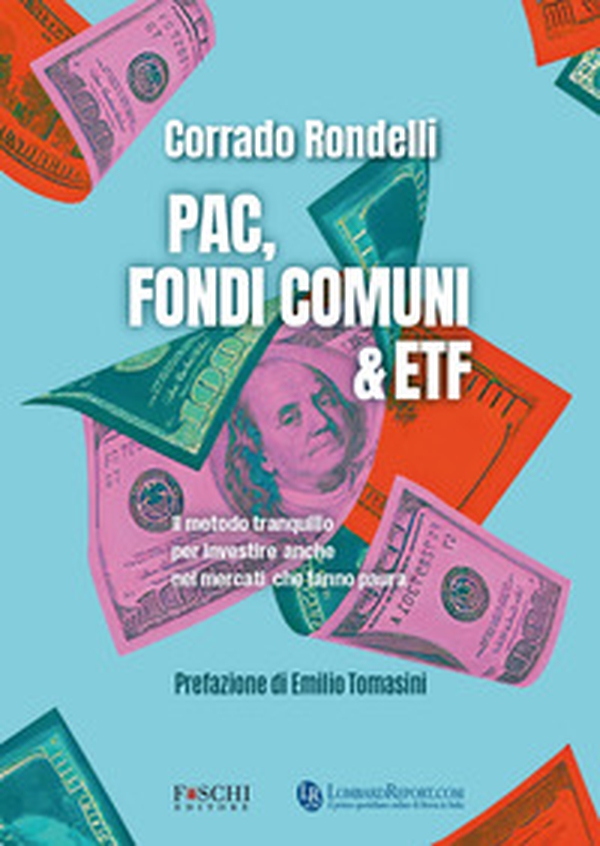 PAC, fondi comuni & ETF. Il metodo tranquillo per investire anche nei mercati che fanno paura - Librerie.coop