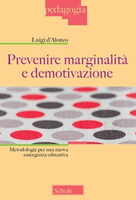Prevenire marginalità e demotivazione. Metodologie per una nuova emergenza educativa - Librerie.coop