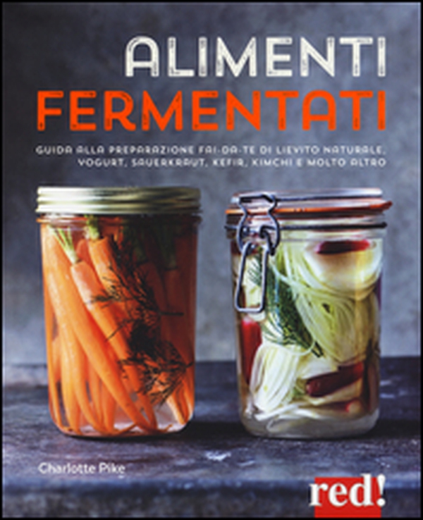 Alimenti fermentati. Guida alla preparazione fai-da-te di lievito naturale, yogurt, sauerkraut, kefir, kimchi e molto altro - Librerie.coop Alimenti fermentati. Guida alla preparazione fai-da-te di lievito naturale, yogurt, sauerkraut, kefir, kimchi e molto altro - Librerie.coop