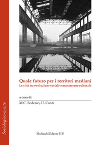 Quale futuro per i territori mediani. Le città tra evoluzione sociale e mutamento culturale - Librerie.coop