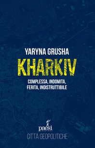 Kharkiv. Complessa, indomita, ferita, indistruttibile - Librerie.coop