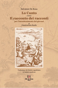 Lo cunto. Il racconto dei racconti per l'intrattenimento dei giovani di Giambattista Basile. Traduzione dal dialetto napoletano in italiano moderno - Librerie.coop
