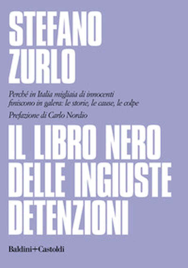 Il libro nero delle ingiuste detenzioni. Perché in Italia migliaia di innocenti finiscono in galera: le storie, le cause, le colpe - Librerie.coop Il libro nero delle ingiuste detenzioni. Perché in Italia migliaia di innocenti finiscono in galera: le storie, le cause, le colpe - Librerie.coop