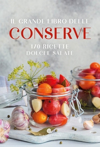 Il grande libro delle conserve. 170 ricette dolci e salate - Librerie.coop Il grande libro delle conserve. 170 ricette dolci e salate - Librerie.coop