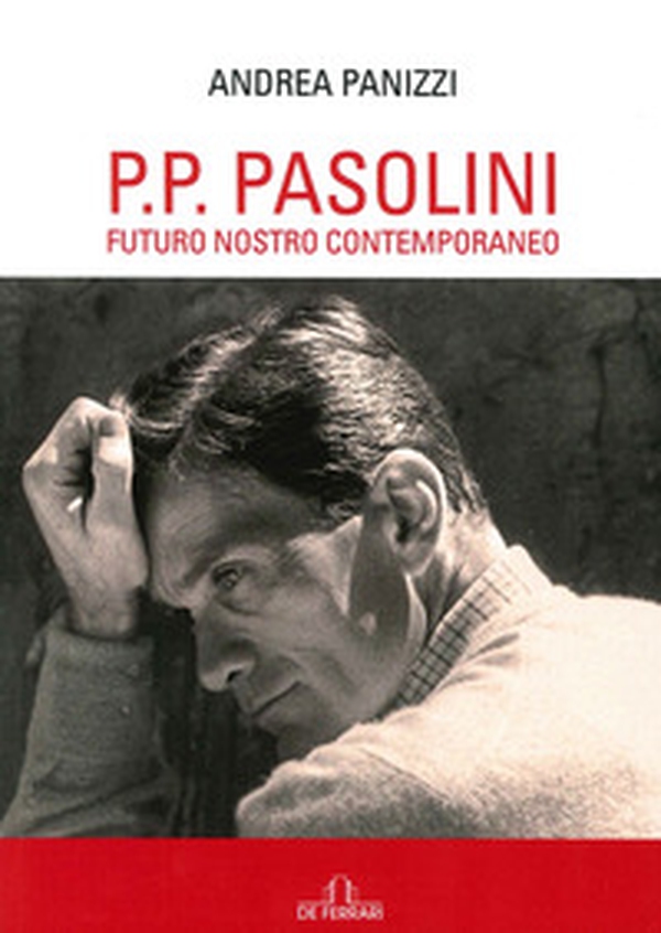 P. P. Pasolini. Futuro nostro contemporaneo - Librerie.coop P. P. Pasolini. Futuro nostro contemporaneo - Librerie.coop
