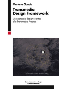 Transmedia design framework. Un approccio design-oriented alla transmedia practice - Librerie.coop