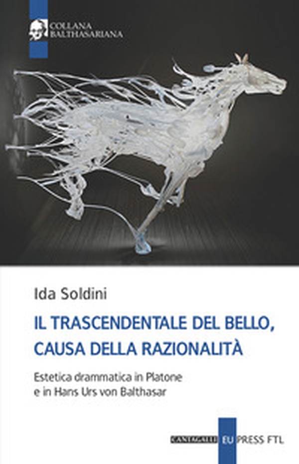 Il trascendentale del bello, causa della razionalità. Estetica drammatica in Platone e in Hans Urs von Balthasar - Librerie.coop Il trascendentale del bello, causa della razionalità. Estetica drammatica in Platone e in Hans Urs von Balthasar - Librerie.coop