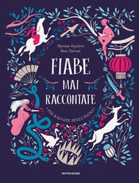 Fiabe mai raccontate. Per ragazze senza paura - Librerie.coop