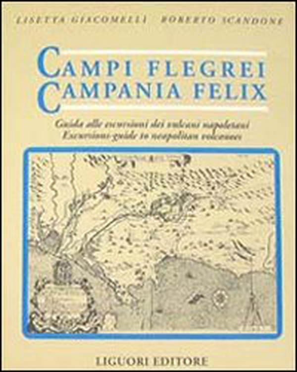 Campi Flegrei. Campania Felix. Il golfo di Napoli tra storia ed eruzioni. Guida alle escursioni dei vulcani napoletani - Librerie.coop Campi Flegrei. Campania Felix. Il golfo di Napoli tra storia ed eruzioni. Guida alle escursioni dei vulcani napoletani - Librerie.coop