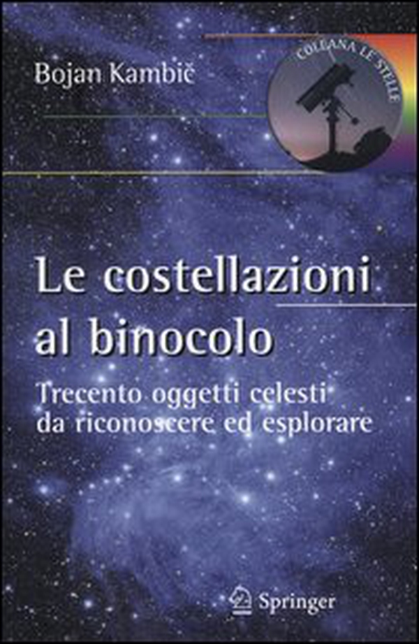 Le costellazioni al binocolo. Trecento oggetti celesti da riconoscere ed esplorare - Librerie.coop Le costellazioni al binocolo. Trecento oggetti celesti da riconoscere ed esplorare - Librerie.coop