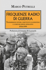 Frequenze radio di guerra. Trasmissioni estere, emittenti clandestine, comunicazioni operative 1934-1999 - Librerie.coop