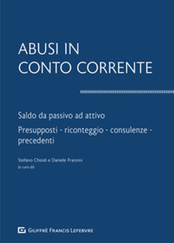 Abusi in conto corrente. Saldo da passivo ad attivo. Presupposti, riconteggio, consulenze, precedenti - Librerie.coop
