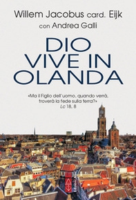 Dio vive in Olanda. «Ma il Figlio dell'uomo, quando verrà, troverà la fede sulla terra?» Lc. 18, 8 - Librerie.coop Dio vive in Olanda. «Ma il Figlio dell'uomo, quando verrà, troverà la fede sulla terra?» Lc. 18, 8 - Librerie.coop