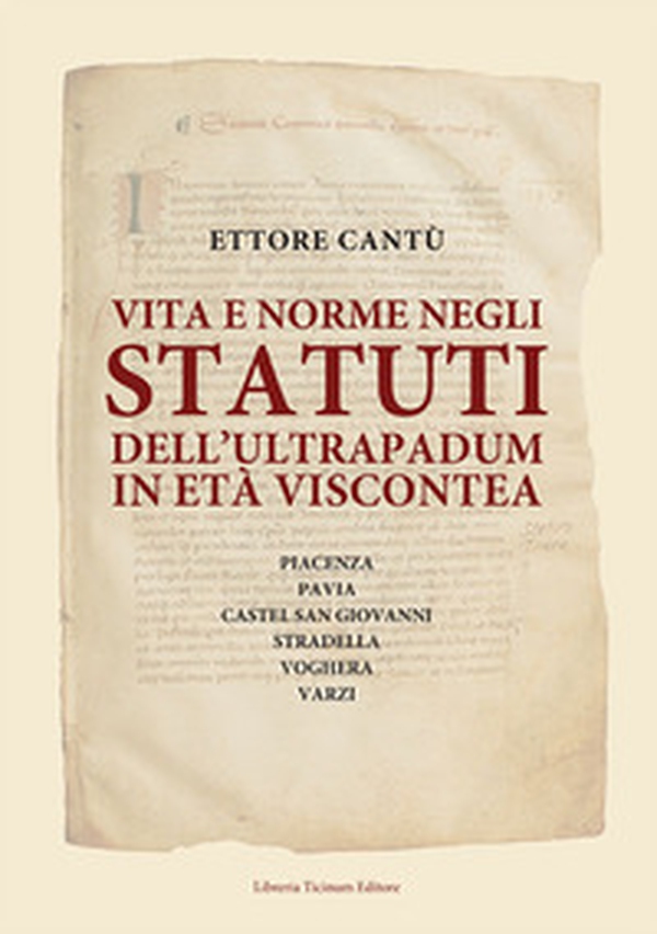 Vita e norme negli statuti dell'Ultrapadum in età viscontea. Piacenza, Pavia, Castel San Giovanni, Stradella, Voghera, Varzi - Librerie.coop Vita e norme negli statuti dell'Ultrapadum in età viscontea. Piacenza, Pavia, Castel San Giovanni, Stradella, Voghera, Varzi - Librerie.coop