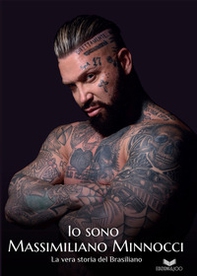 Io sono Massimiliano Minnocci. La vera storia del Brasiliano - Librerie.coop