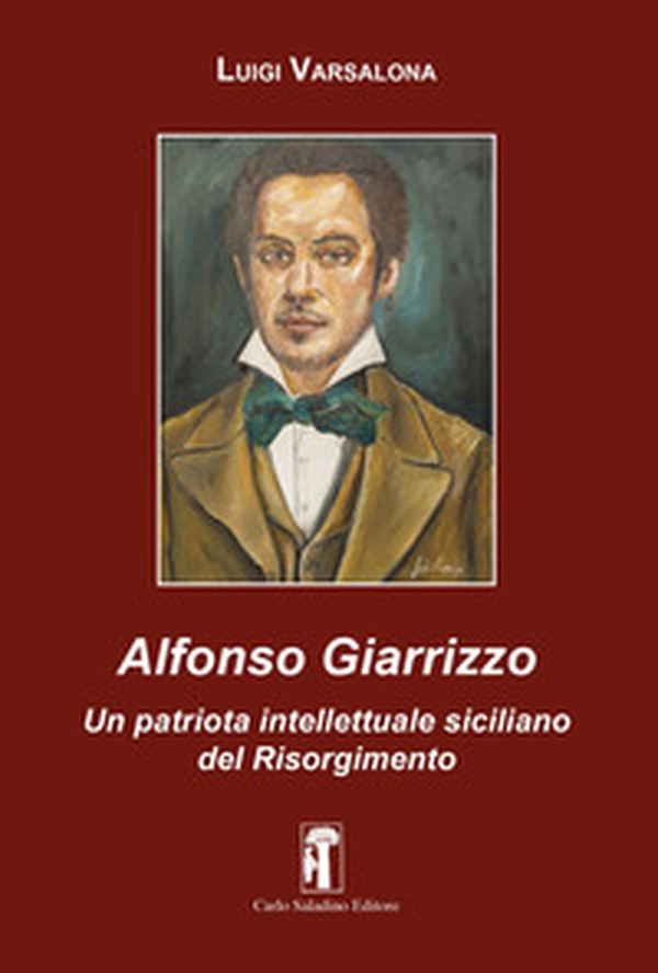 Alfonso Giarrizzo. Un patriota intellettuale siciliano del Risorgimento - Librerie.coop Alfonso Giarrizzo. Un patriota intellettuale siciliano del Risorgimento - Librerie.coop